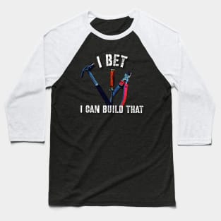 I Bet I Can Build That Baseball T-Shirt